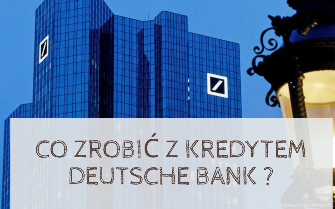 Jak i dlaczego frankowicze mogą pozwać Deutsche Bank za kredyt we frankach?