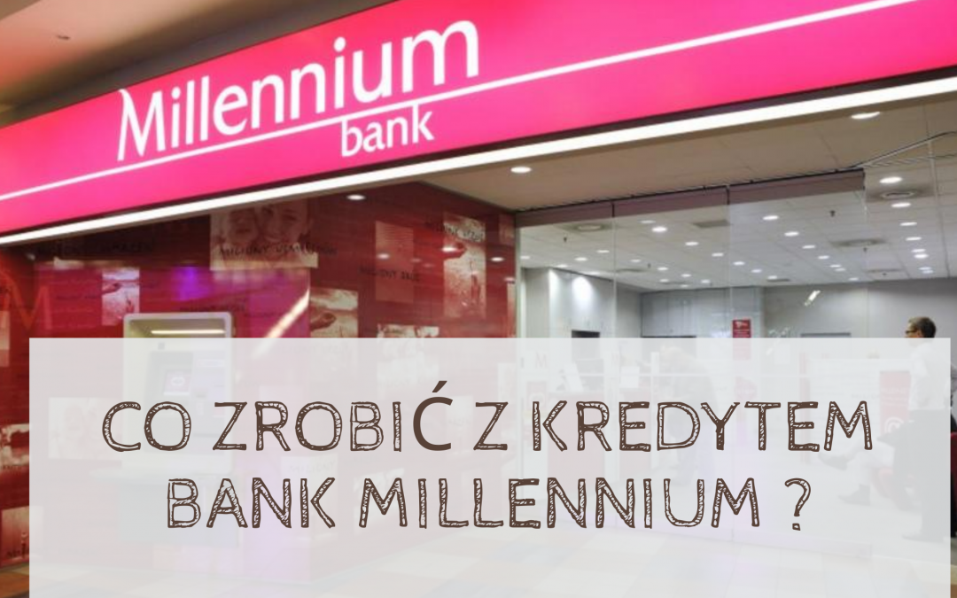 Frankowicze z Banku Millennium jak pozbyć się kredytu we frankach?